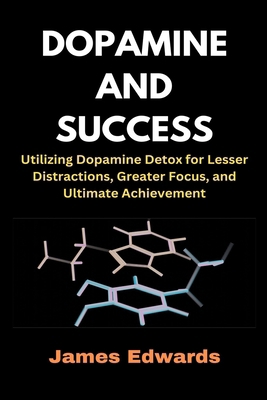 Dopamine and Success: Utilizing Dopamine Detox ... B0D2H1BGR6 Book Cover