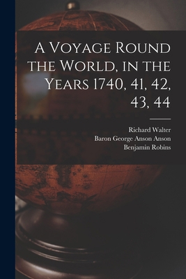 A Voyage Round the World, in the Years 1740, 41... 1013505085 Book Cover