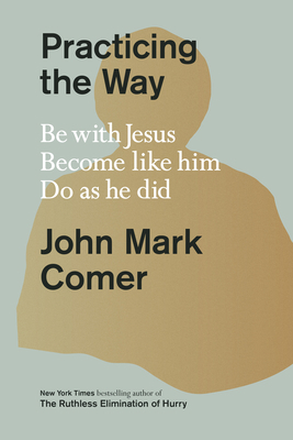 Practicing the Way: Be with Jesus. Become Like ... 0593193822 Book Cover