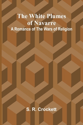 The White Plumes of Navarre: A Romance of the W... 9368390835 Book Cover