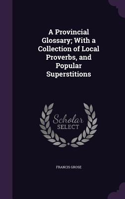 A Provincial Glossary; With a Collection of Loc... 1359152903 Book Cover