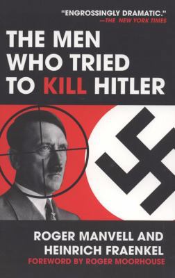 The Men Who Tried to Kill Hitler: The Attempt o... 1848325096 Book Cover