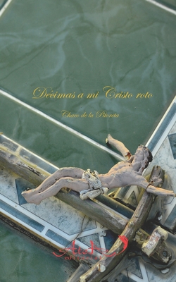Décimas a mi Cristo roto [Spanish] B08R82YG51 Book Cover