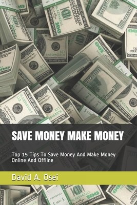 Save Money Make Money: Top 15 Tips To Save Mone... 1708782680 Book Cover