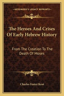 The Heroes And Crises Of Early Hebrew History: ... 1163273392 Book Cover