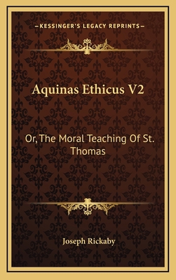 Aquinas Ethicus V2: Or, the Moral Teaching of S... 1163480711 Book Cover