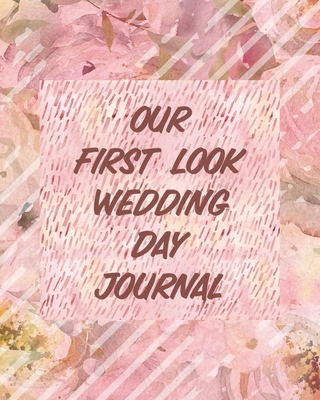 Our First Look Wedding Day Journal: Wedding Day... 1649303939 Book Cover