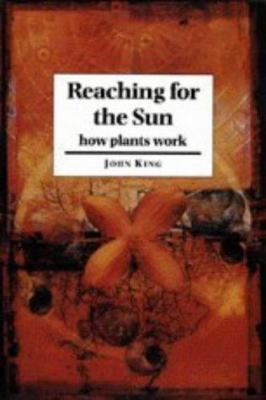 Reaching for the Sun: How Plants Work 052155148X Book Cover