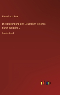 Die Begründung des Deutschen Reiches durch Wilh... [German] 3368450875 Book Cover