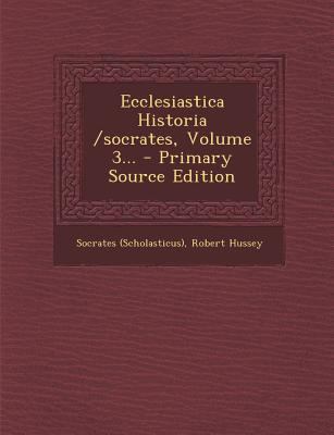 Ecclesiastica Historia /socrates, Volume 3... [Latin] 1295478439 Book Cover