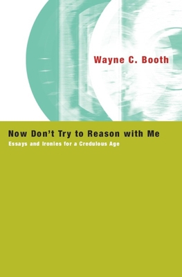 Now Don't Try to Reason with Me: Essays and Iro... 0226065804 Book Cover