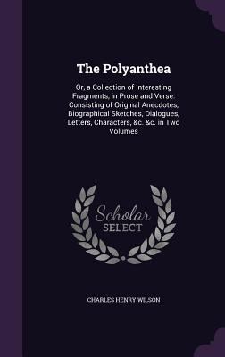 The Polyanthea: Or, a Collection of Interesting... 1341251543 Book Cover