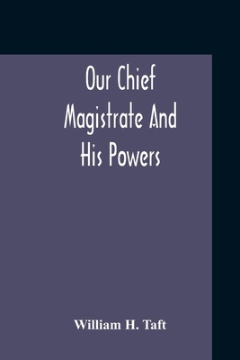 Our Chief Magistrate And His Powers 9354210910 Book Cover