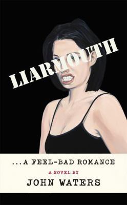 Liarmouth: A feel-bad romance 1472157559 Book Cover