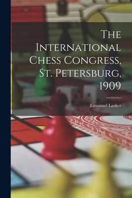 The International Chess Congress, St. Petersbur... 1015687075 Book Cover