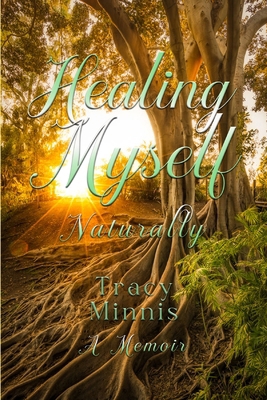Healing Myself: Naturally 1446122824 Book Cover