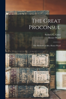 The Great Proconsul: The Memoirs of Mrs. Hester... 1018299424 Book Cover