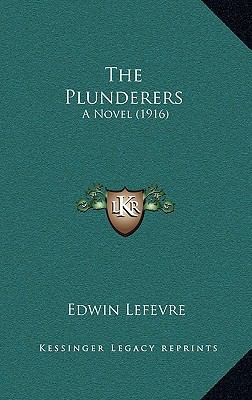 The Plunderers: A Novel (1916) 116436202X Book Cover