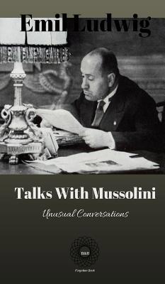 Talks with Mussolini: Unusual Conversations 1947488376 Book Cover