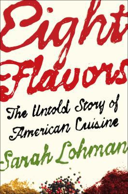 Eight Flavors: The Untold Story of American Cui... 1476753954 Book Cover