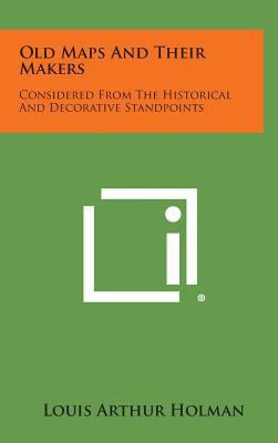 Old Maps and Their Makers: Considered from the ... 1258671743 Book Cover