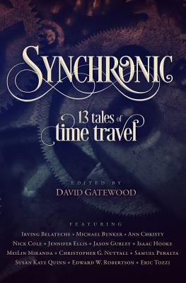 Synchronic: Thirteen Tales of Time Travel 1499535589 Book Cover
