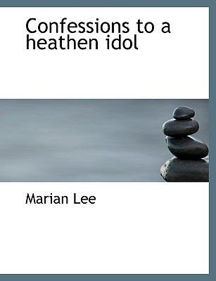 Confessions to a Heathen Idol 1113666390 Book Cover