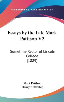 Essays by the Late Mark Pattison V2: Sometime R... 1436595347 Book Cover