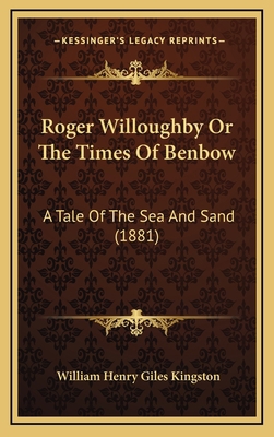 Roger Willoughby or the Times of Benbow: A Tale... 1165051311 Book Cover