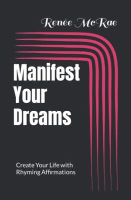 Paperback Manifest Your Dreams : Create Your Life with Rhyming Affirmations Book
