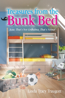 Treasures From The Bunkbed: Naw, That's Not Gra... 168517406X Book Cover