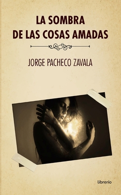 La Sombra de las cosas amadas [Spanish] B09ZCQB6J7 Book Cover