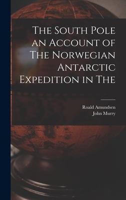 The South Pole an Account of The Norwegian Anta... 1016344945 Book Cover