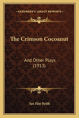 The Crimson Cocoanut: And Other Plays (1913) 1165763672 Book Cover
