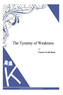 The Tyranny of Weakness 1497347785 Book Cover