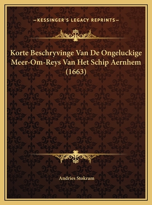 Korte Beschryvinge Van De Ongeluckige Meer-Om-R... [Dutch] 1169405754 Book Cover
