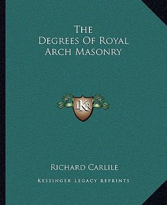 The Degrees Of Royal Arch Masonry 1162868902 Book Cover