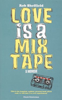 Love Is a Mix Tape: A Memoir 0749951427 Book Cover