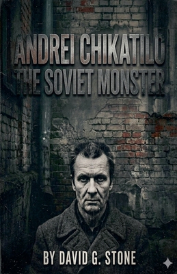 Andrei Chikatilo: The Soviet Monster B0HHGGHVNZ Book Cover