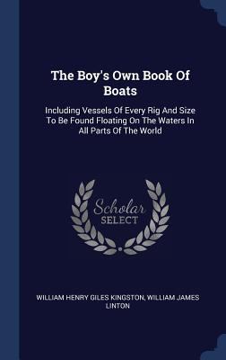 The Boy's Own Book Of Boats: Including Vessels ... 1340573458 Book Cover