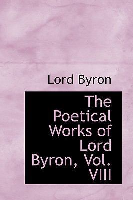 The Poetical Works of Lord Byron, Vol. VIII 0559695217 Book Cover