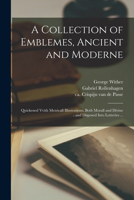 A Collection of Emblemes, Ancient and Moderne: ... 1014944708 Book Cover