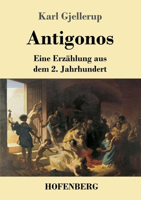 Antigonos: Eine Erzählung aus dem 2. Jahrhundert [German] 374373723X Book Cover