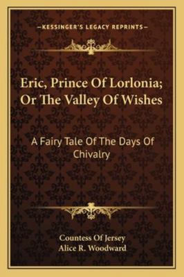 Eric, Prince Of Lorlonia; Or The Valley Of Wish... 1163265322 Book Cover