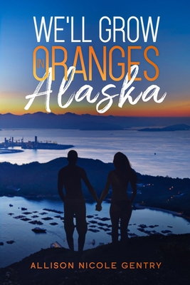 We'll Grow Oranges in Alaska 1734429925 Book Cover