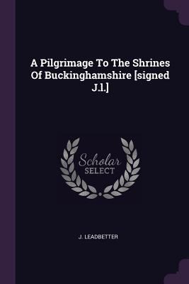 A Pilgrimage To The Shrines Of Buckinghamshire ... 1378388569 Book Cover