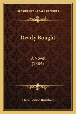 Dearly Bought: A Novel (1884) 1166614867 Book Cover