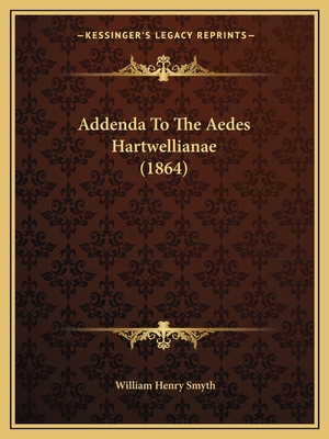 Addenda To The Aedes Hartwellianae (1864) 1168114705 Book Cover