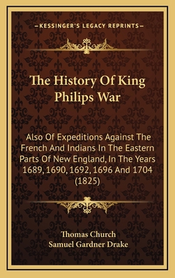 The History Of King Philips War: Also Of Expedi... 116585144X Book Cover