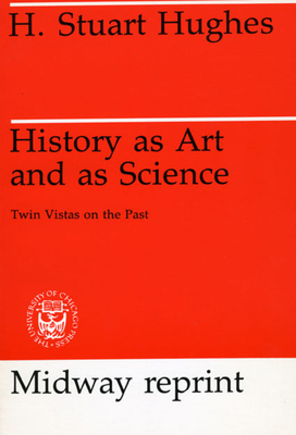 History as Art and as Science: Twin Vistas on t... 0226359166 Book Cover